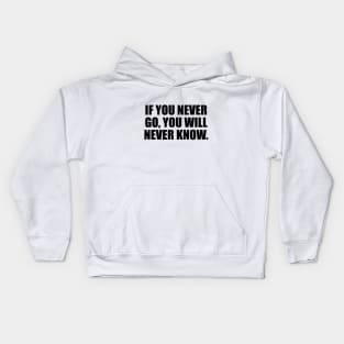 If you never go, you will never know Kids Hoodie